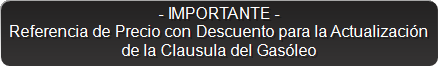 - IMPORTANTE -
Referencia de Precio con Descuento para la Actualizaci&oacute;n 
de la Clausula del Gas&oacute;leo